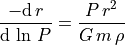 \displaystyle{\frac{-\mathrm{d}\,r}{\mathrm{d}\,\ln\,P}=\frac{P\,r^2}{G\,m\,\rho}}\;