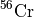 $^{56}\mathrm{Cr}$
