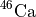 $^{46}\mathrm{Ca}$