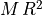 M\,R^2