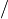 /