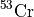 $^{53}\mathrm{Cr}$