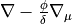 \nabla-\frac{\phi}{\delta}\nabla_{\mu}