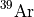 $^{39}\mathrm{Ar}$