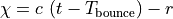 \chi = c \, \left(t - T_\mathrm{bounce}\right) - r