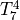 T_7^4