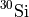 $^{30}\mathrm{Si}$