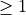 \ge 1