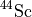 $^{44}\mathrm{Sc}$