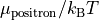 \mu_\mathrm{positron}/k_\mathrm{B}T