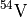$^{54}\mathrm{V}$