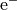\mathrm{e}^-
