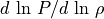 d\,\ln\,P/d\,\ln\,\rho
