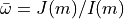 \bar{\omega}=J(m)/I(m)