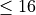 \le16