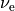 ${\nu}_{\mathrm{e}}$